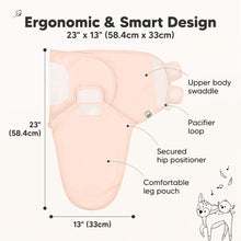 Load image into Gallery viewer, Ergonomic & Smart Design
23" x 12" (58.4cm x 30.5cm)
Upper body swaddle
Pacifier loop
Secured hip positioner
Comfortable leg pouch