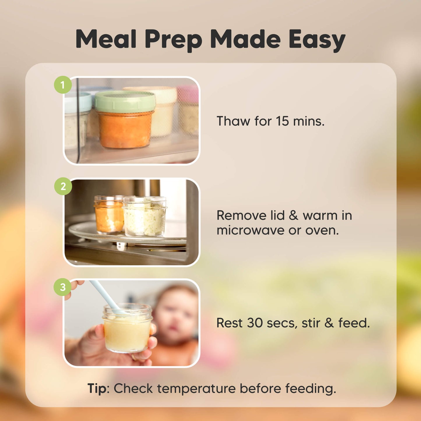 Meal Prep Made Easy, Thaw for 15 mins, Remove lid & warm in microwave or oven, Rest 30 secs, stir & feed, Tip: Check temperature before feeding. 30609009082554