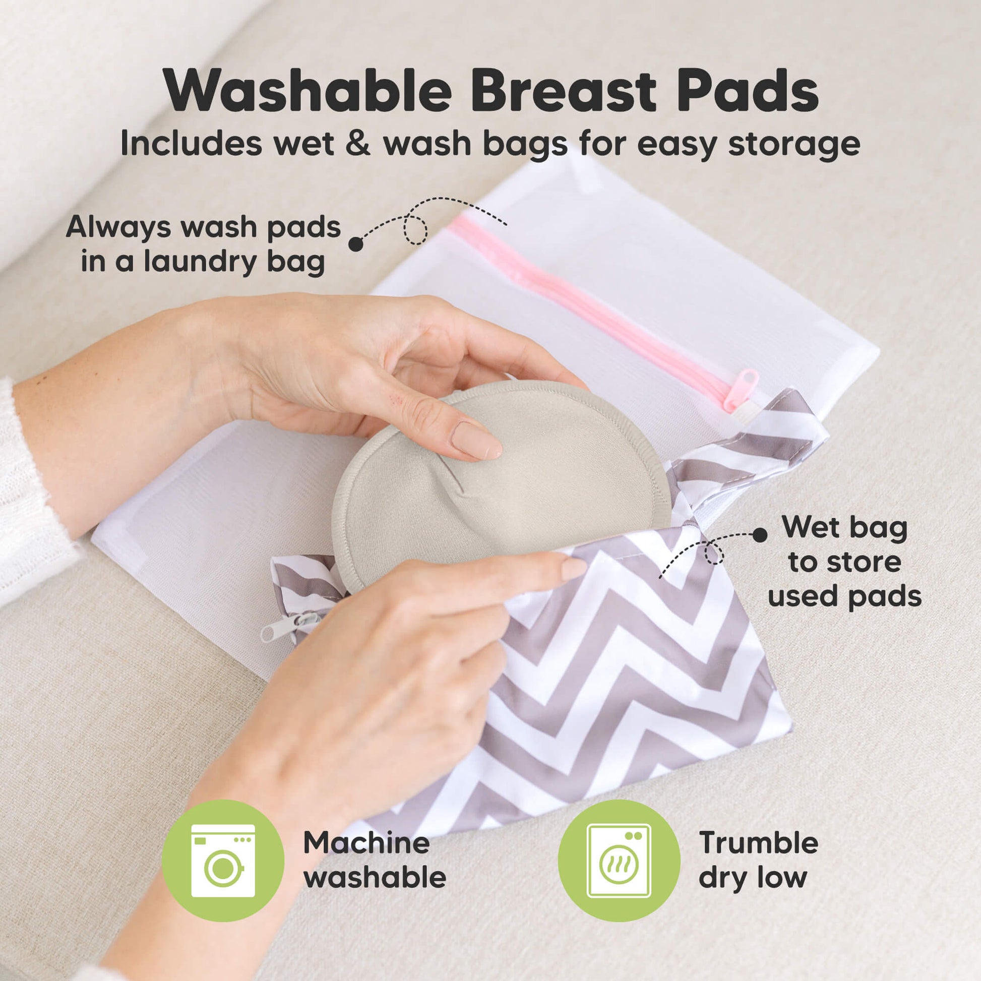 Washable Breast Pads that includes wet & wash bags for easy storage, machine washable, tumble dry low. Always wash pads in a laundry bag, Wet bag to store used pads.
 32179001032890