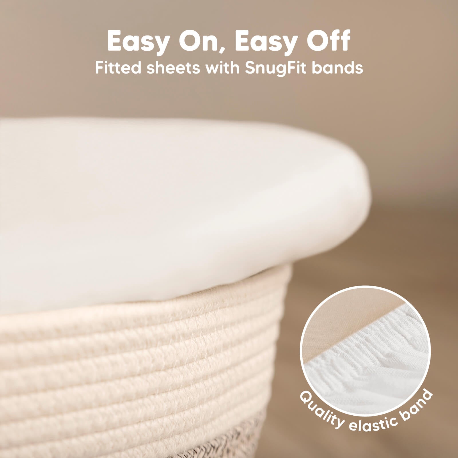 Easy on, easy off fitted sheets with SnugFit elastic bands.
 26292406059194
