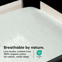 Load image into Gallery viewer, Breathable By Nature - Lyra muslin, crafted from 100% organic cotton for calmer, softer sleep. (OEKO-TEX Standard 100)

