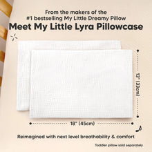 Load image into Gallery viewer, Meet My Little Lyra Pillowcase 
From the makers of the #1 bestselling 
18"(45cm) x 13"(33cm)
My Little Dreamy Pillow 
Reimagined with next level breathability &amp; comfort 
Toddler Pillow sold separately 
