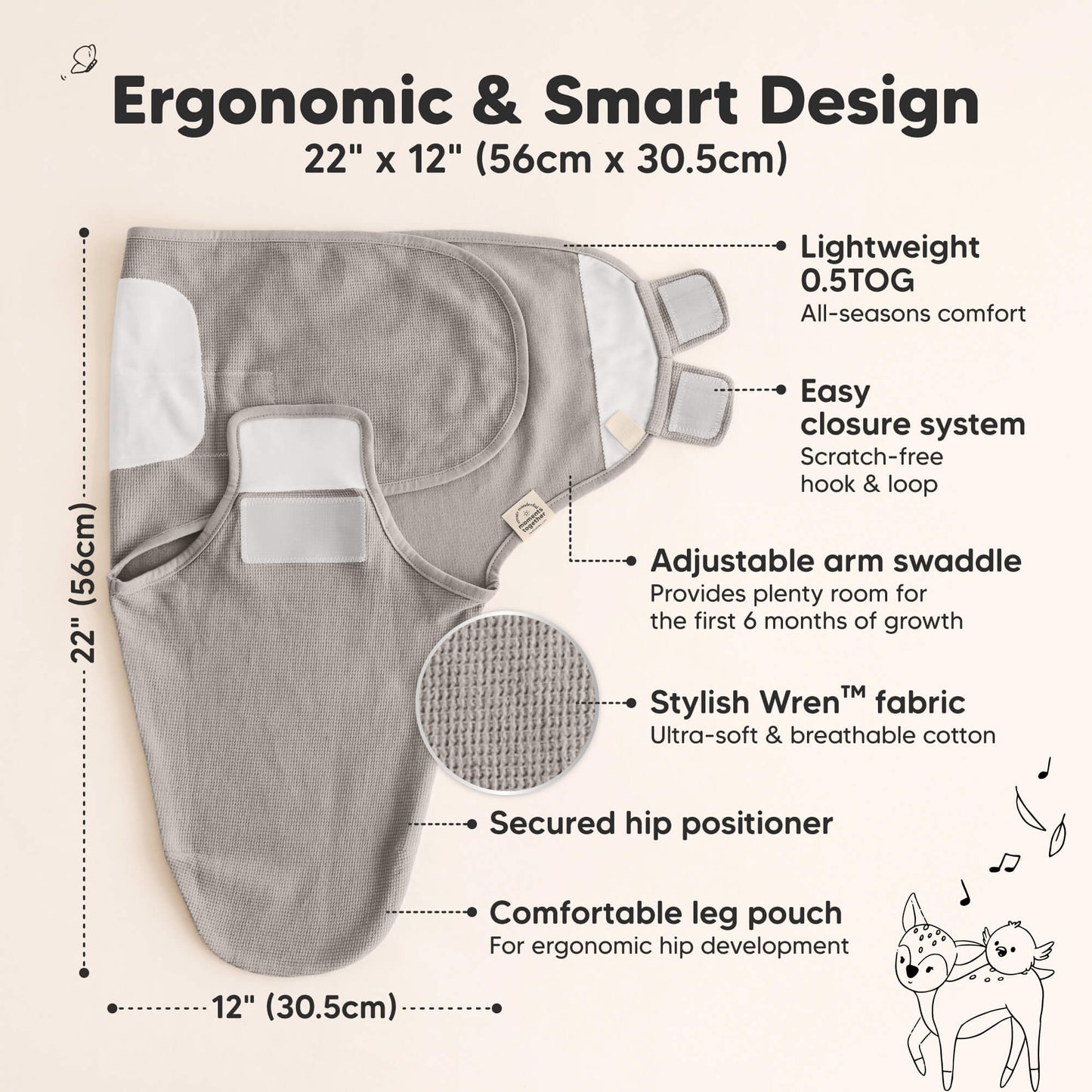 Ergonomic & Smart Design, measures 22 × 12 in (56 × 30.5 cm), lightweight 0.5 TOG for all-season comfort, easy scratch-free hook & loop closure, adjustable arm swaddle, secured hip positioner, and comfortable leg pouch for ergonomic hip development.
 29475738222778