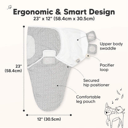 Ergonomic & Smart Design
23" x 12" (58.4cm x 30.5cm)

Upper body swaddle
Pacifier loop
Secured hip positioner
Comfortable leg pouch 31429606080698