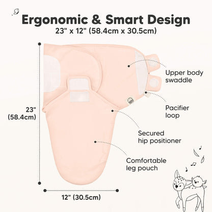 Ergonomic & Smart Design
23" x 12" (58.4cm x 30.5cm)
Upper body swaddle
Pacifier loop
Secured hip positioner
Comfortable leg pouch 31431838924986