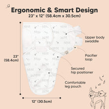 Load image into Gallery viewer, Ergonomic &amp; Smart Design
23" x 12" (58.4cm x 30.5cm)
Upper body swaddle
Pacifier loop
Secured hip positioner
Comfortable leg pouch
