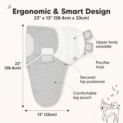 Ergonomic & Smart Design
23" x 13" (58.4cm x 33cm)

Upper body swaddle
Pacifier loop
Secured hip positioner
Comfortable leg pouch 31429606277306