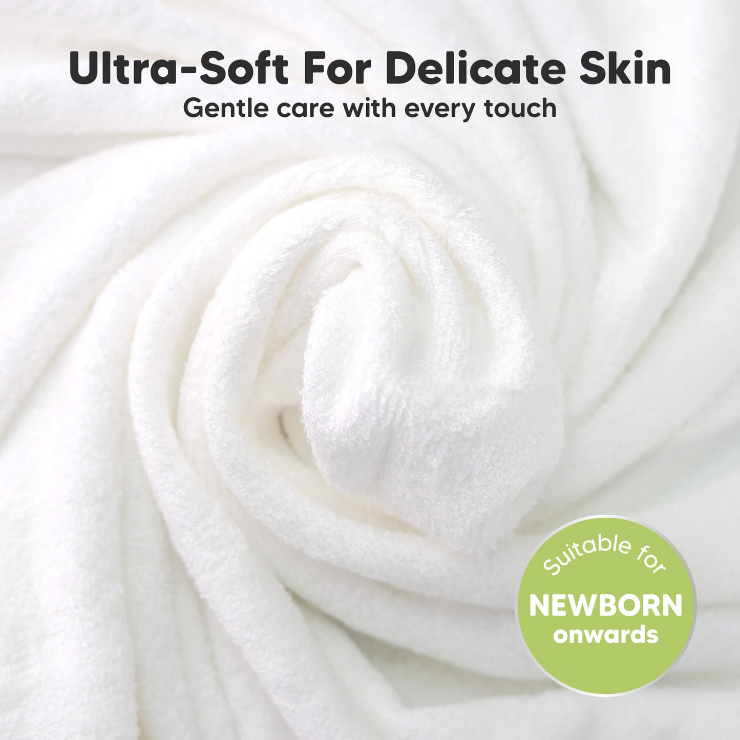 Ultra-Soft For Delicate Skin 
Gentle care with every touch
Suitable for NEWBORN onwards  29394036555962