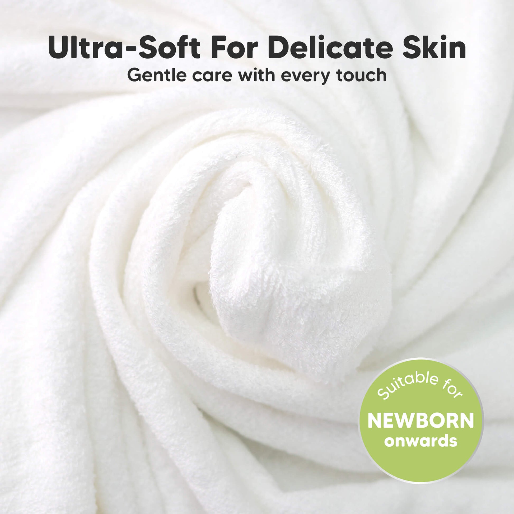 Ultra-Soft For Delicate Skin 
Gentle care with every touch
Suitable for NEWBORN onwards  29394036555962