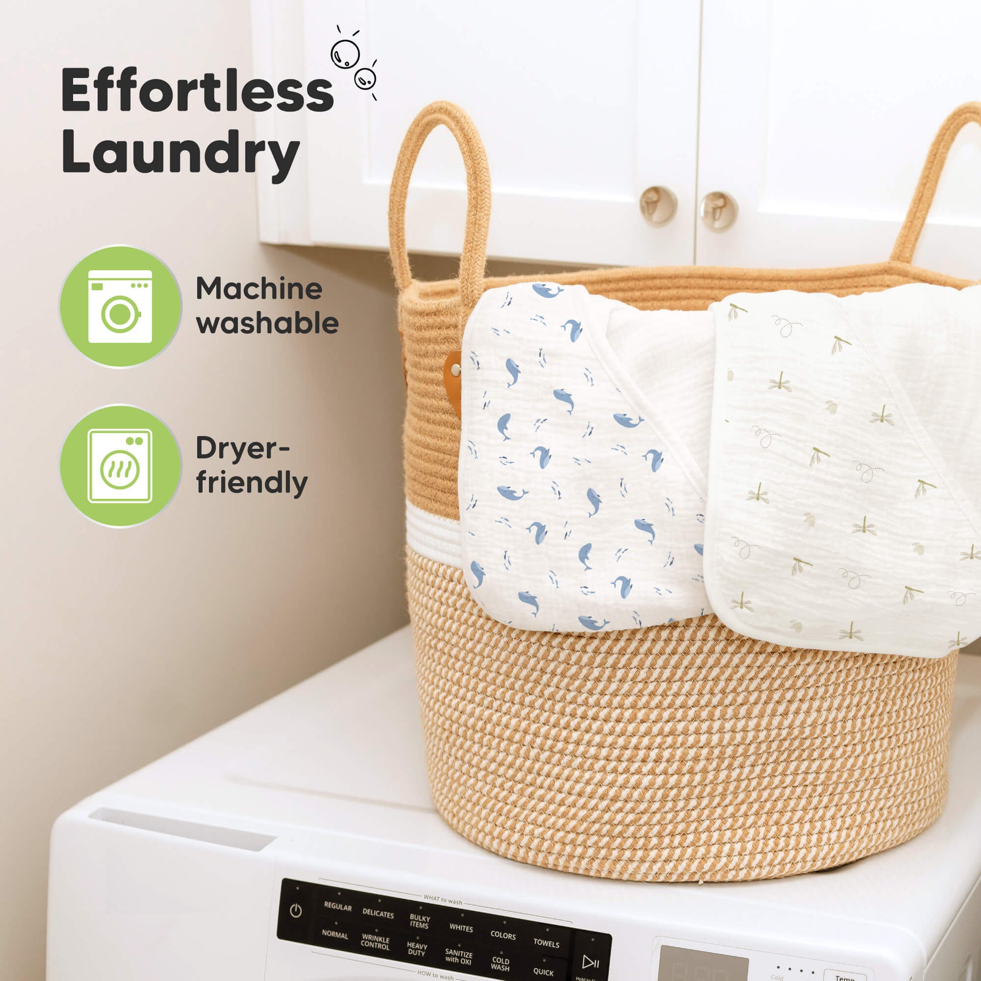 Effortless Laundry
Machine Washable 
Dryer-friendly 28841429827770