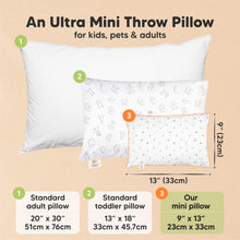 Load image into Gallery viewer, An Ultra Mini Throw Pillow for kids, pets &amp; adults. Standard adult pillow sized at 20” x 30” (51cm x 76cm), Standard toddler pillow sized at 13” x 18” (33cm x 45.7cm), Our mini pillow sized at 9” x 13” (23cm x 33cm) 

