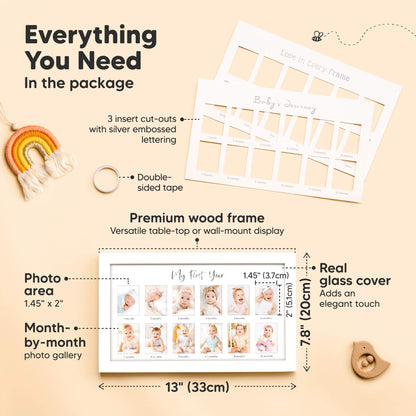Everything You Need
In the package

3 insert cut-outs
Double-sided tape
Premium wood frame
Real glass cover
Photo area: 1.45" x 2"
Frame size: 13" (33 cm) x 7.8" (20cm)
Month-by-month photo gallery
Image 3 (Video / Lifestyle) 29050386743482