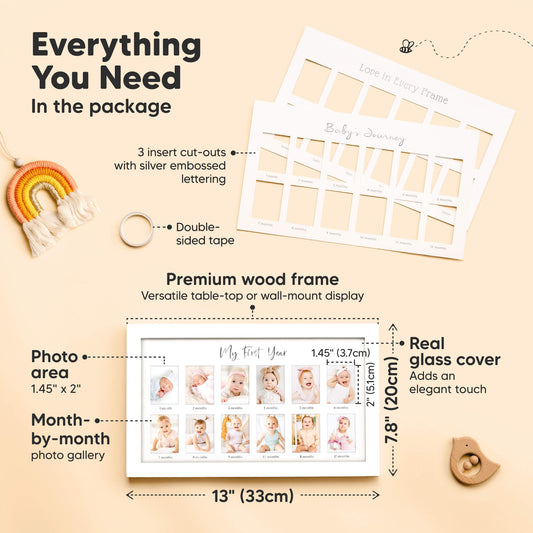 Everything You Need
In the package

3 insert cut-outs
Double-sided tape
Premium wood frame
Real glass cover
Photo area: 1.45" x 2"
Frame size: 13" (33 cm) x 7.8" (20cm)
Month-by-month photo gallery
Image 3 (Video / Lifestyle)-on-hover