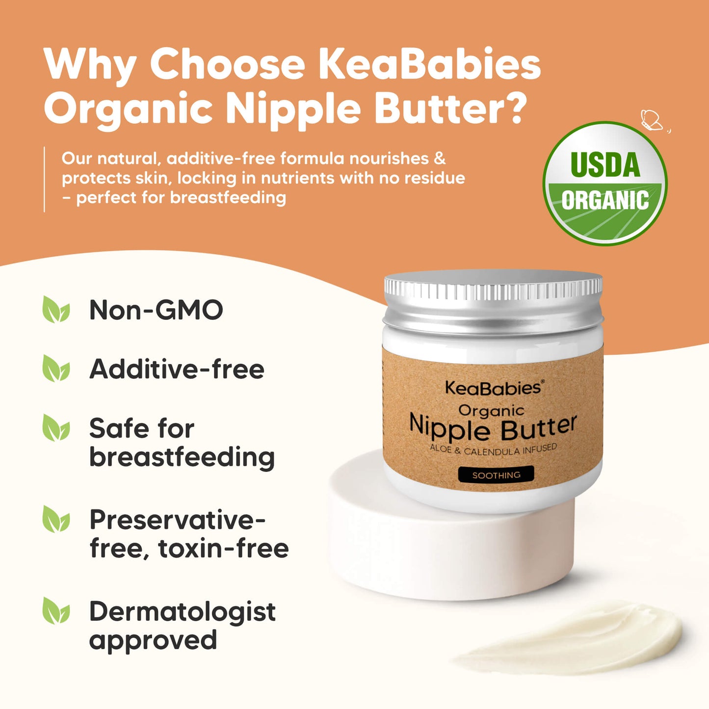 Why Choose KeaBabies Organic Nipple Butter?

Our natural, additive-free formula nourishes & protects skin, locking in nutrients with no residue — perfect for breastfeeding

Non-GMO
Additive-free
Safe for breastfeeding
Preservative-free, toxin-free
Dermatologist approved
 29434162053306
