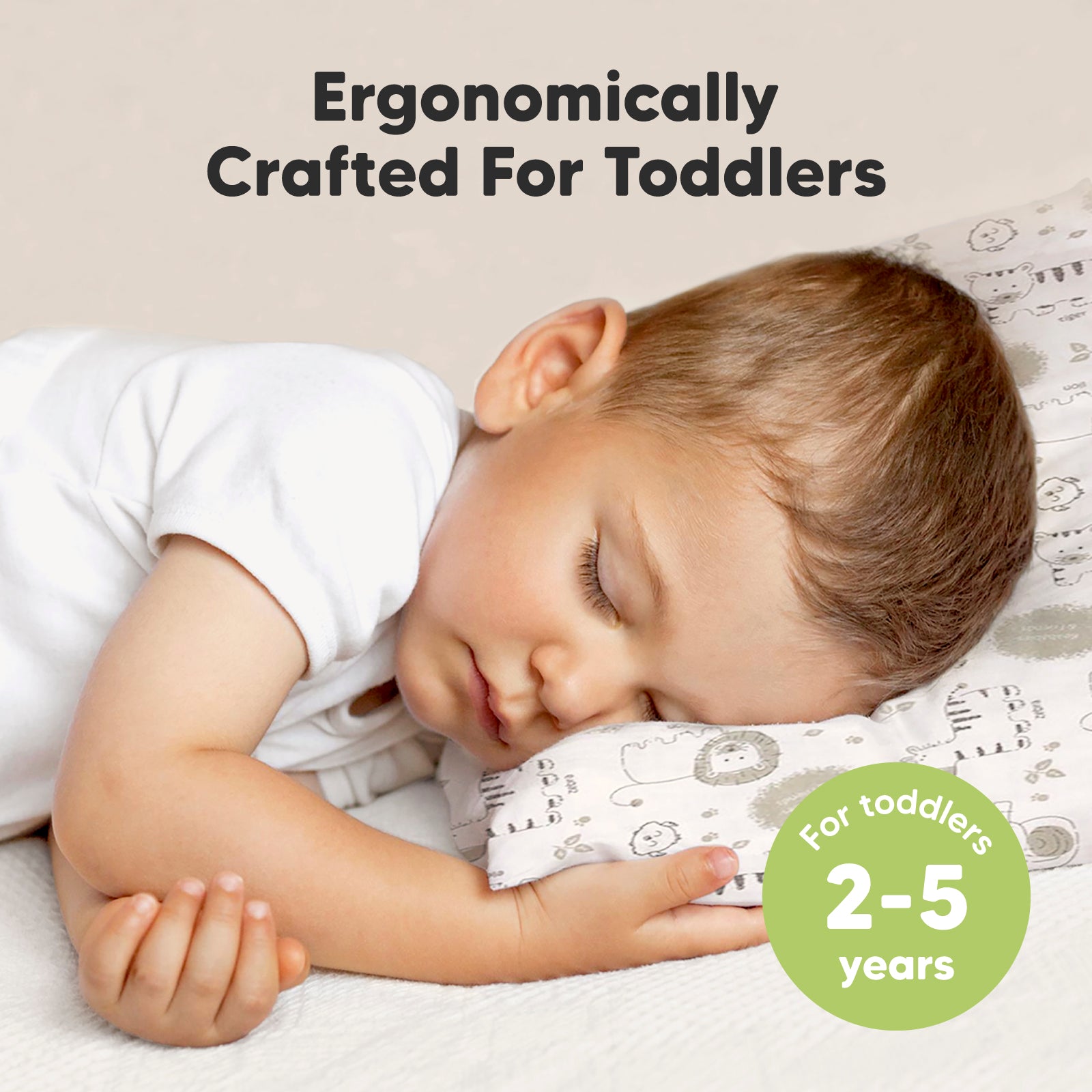 Ergonomically crafted for toddlers, this dreamy pillow provides the ideal support and comfort for ages 2–5.
 26145140179130