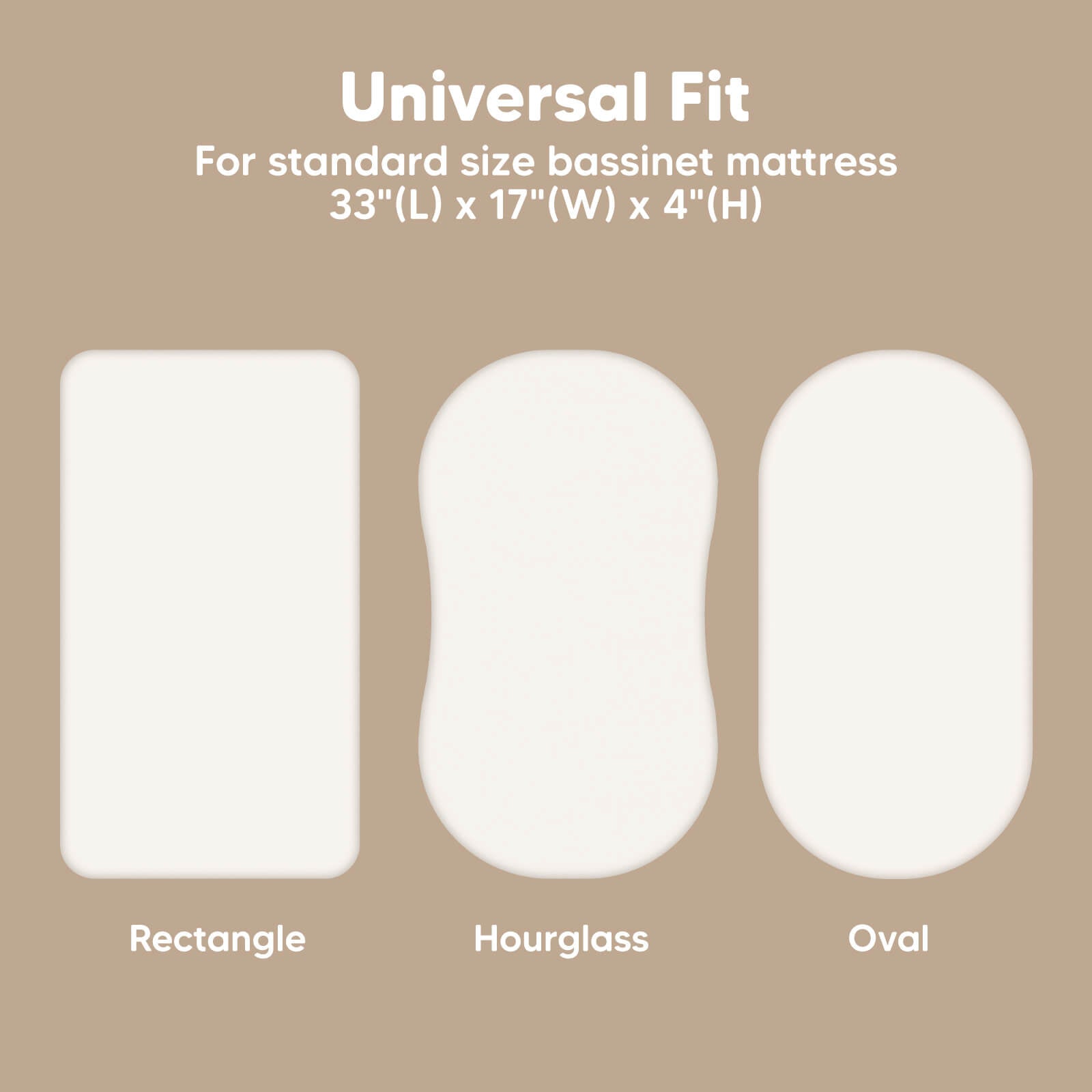 Universal fit Isla fitted bassinet sheets for standard 33" x 17" x 4" mattresses, compatible with rectangle, hourglass, and oval shapes.
 26189382680762